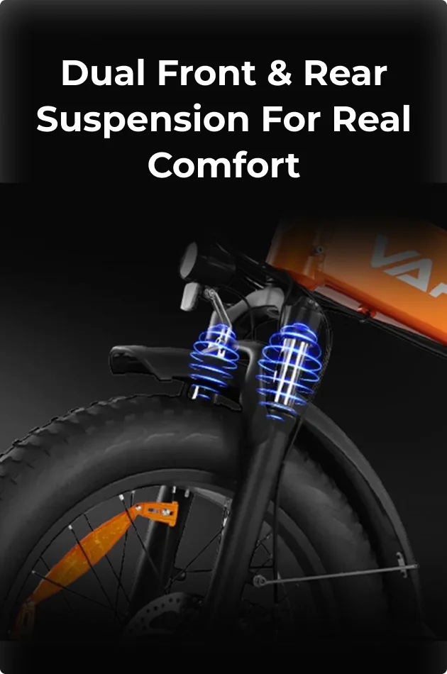 Dual Front & Rear Suspension for Real Comfort 